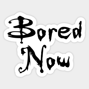 Bored Now (Vampire Willow, BtVS) Sticker